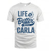 CARLA HH88-K2–Personalized Name Quote T-Shirt Life Is Better With Unisex Gift