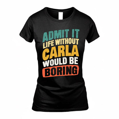 CARLA TP88-K4-229–Personalized Funny Quote Apparel “Life Without NAME Would Be Boring”