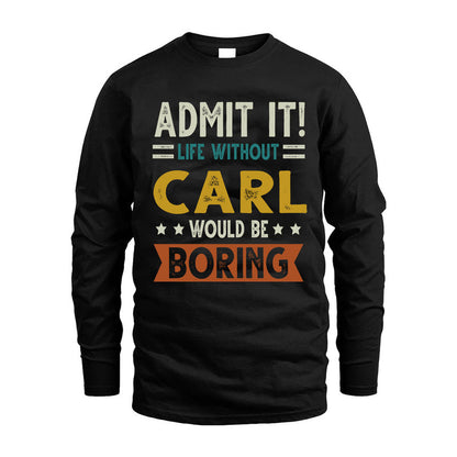 CARL HH88-K2–Personalized Funny Quote Apparel “Life Without NAME Would Be Boring”