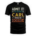 CARL HH88-K2–Personalized Funny Quote Apparel “Life Without NAME Would Be Boring”