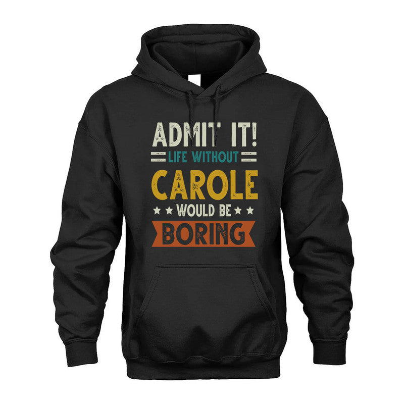 CAROLE HH88-K2–Personalized Funny Quote Apparel “Life Without NAME Would Be Boring”