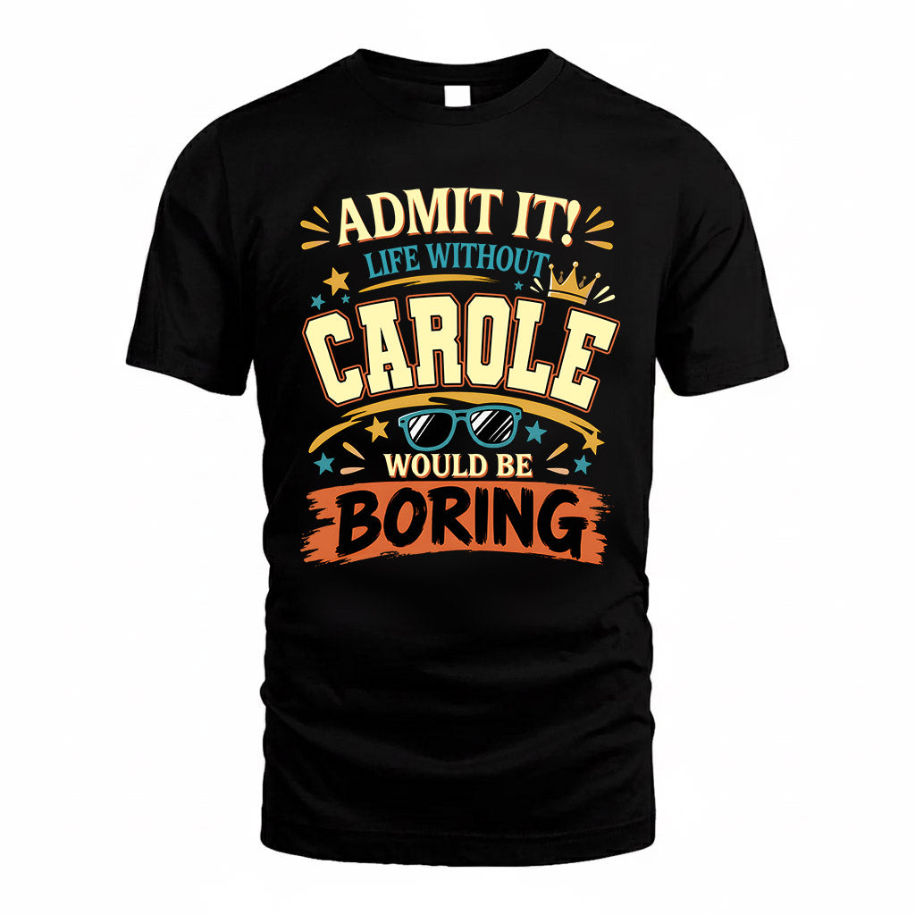 CAROLE HH F005 Life Without You Would Be Boring Funny T-Shirt