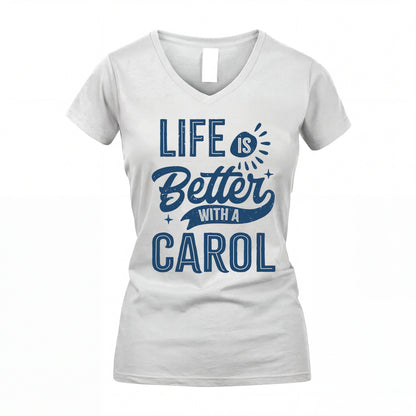 CAROL HH88-K2–Personalized Name Quote T-Shirt Life Is Better With Unisex Gift