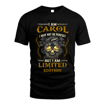 I Am Carol, I May Not Be Perfect, But I Am Limited Edition – Personalized Skull T-Shirt