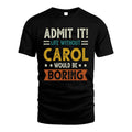 CAROL HH88-K2–Personalized Funny Quote Apparel “Life Without NAME Would Be Boring”