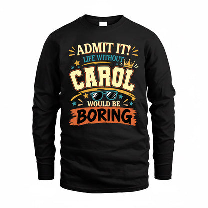 CAROL HH F005 Life Without You Would Be Boring Funny T-Shirt