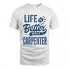 CARPENTER HH88-K2–Personalized Name Quote T-Shirt Life Is Better With Unisex Gift