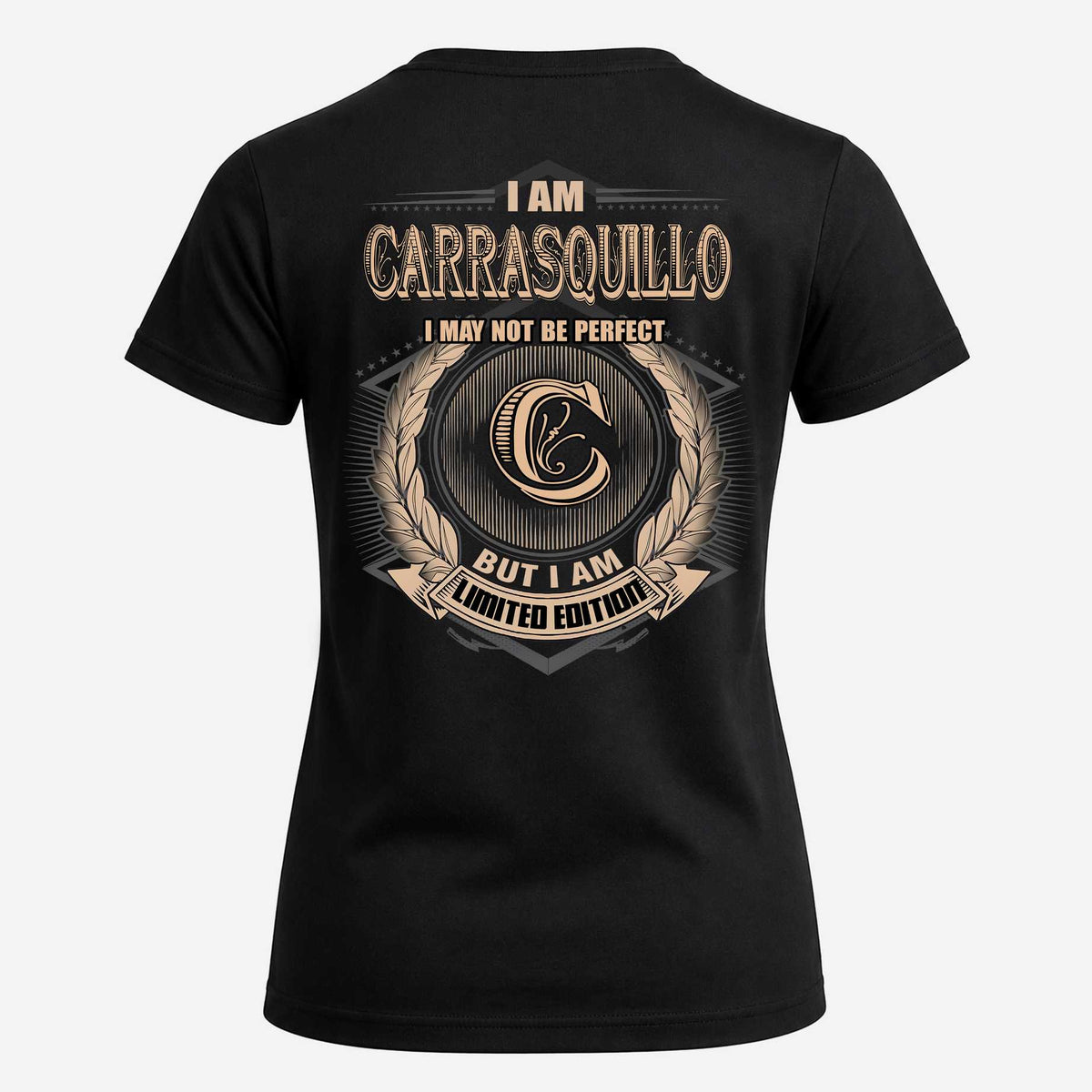 CARRASQUILLO 2K-101–Personalized Name Quote Apparel “I Am NAME May Not Be Perfect But I Am Limited Edition”