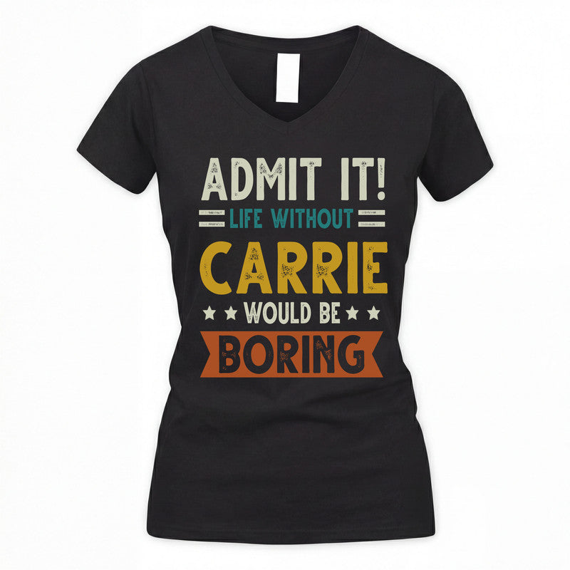 CARRIE HH88-K2–Personalized Funny Quote Apparel “Life Without NAME Would Be Boring”