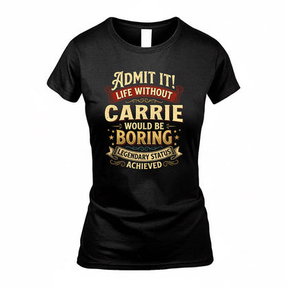 CARRIE TP65-K5-268–Personalized Funny Quote Apparel “Life Without NAME Would Be Boring”