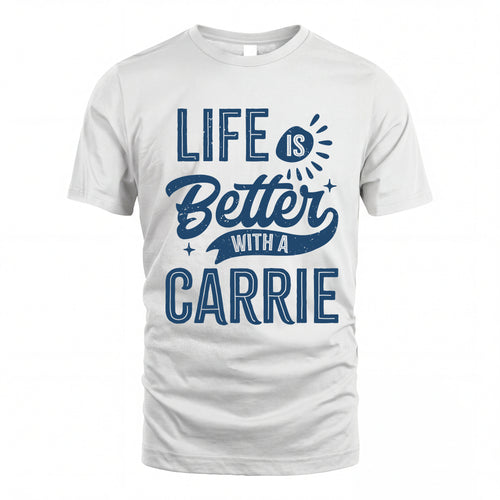 CARRIE HH88-K2–Personalized Name Quote T-Shirt Life Is Better With Unisex Gift