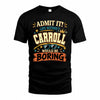 CARROLL HH F005 Life Without You Would Be Boring Funny T-Shirt