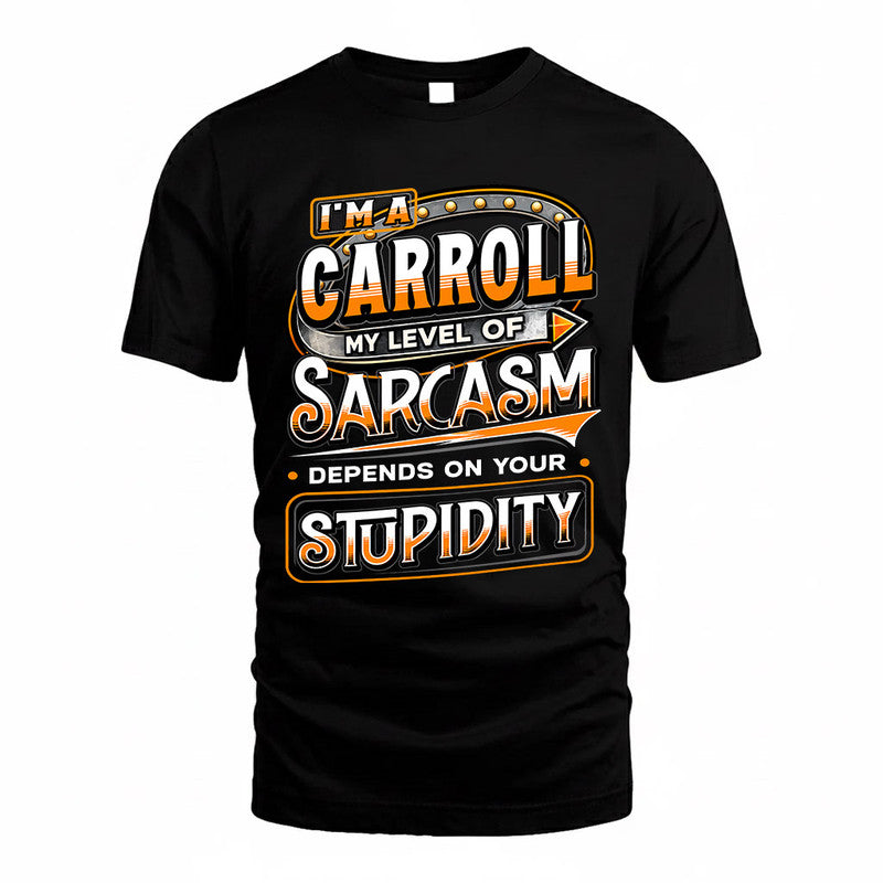 CARROLL TT88-K6-229 – Personalized Funny Sarcasm Apparel "My Level Of Sarcasm Depends On Your Stupidity"