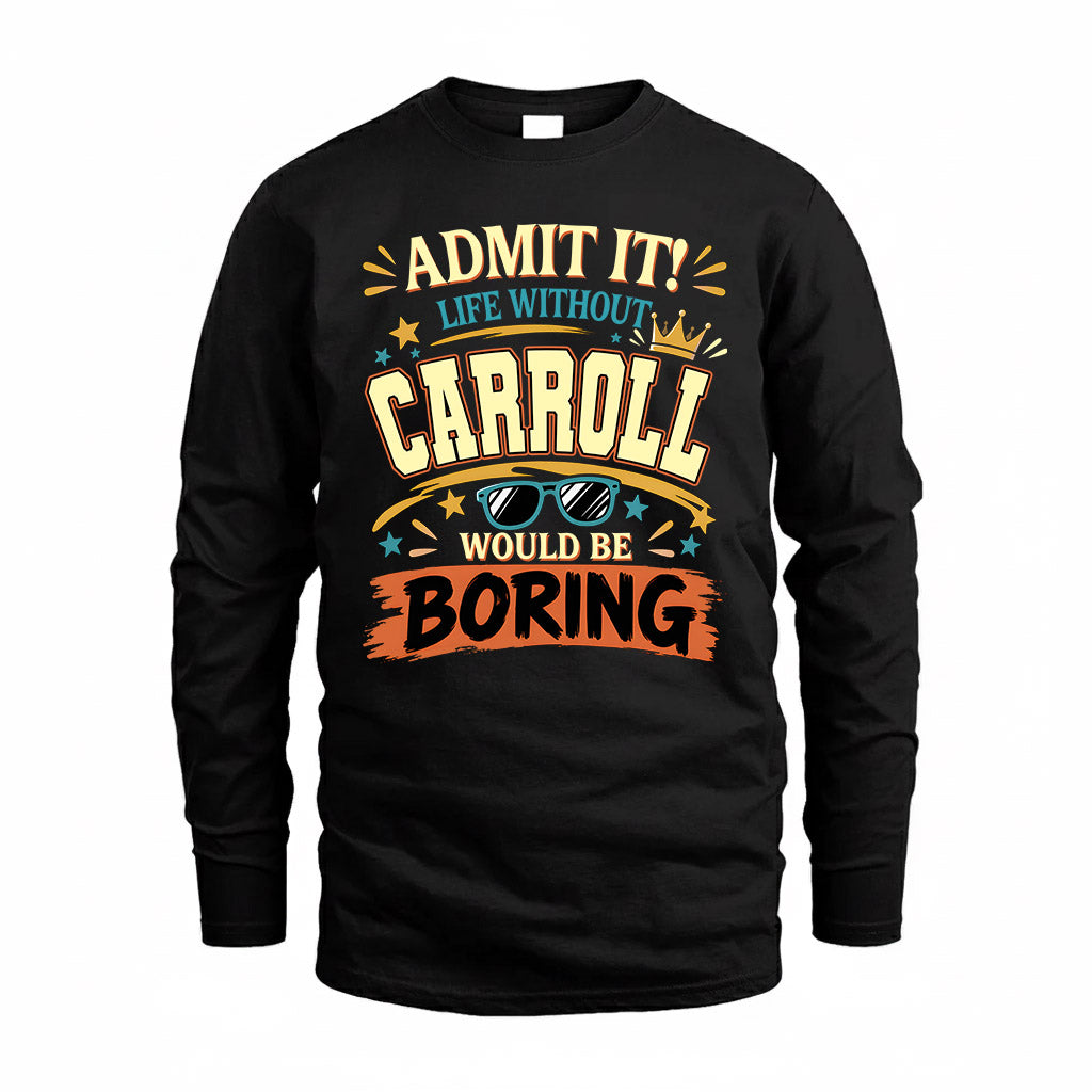 CARROLL HH F005 Life Without You Would Be Boring Funny T-Shirt