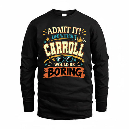 CARROLL HH F005 Life Without You Would Be Boring Funny T-Shirt