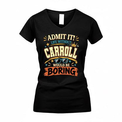 CARROLL HH F005 Life Without You Would Be Boring Funny T-Shirt