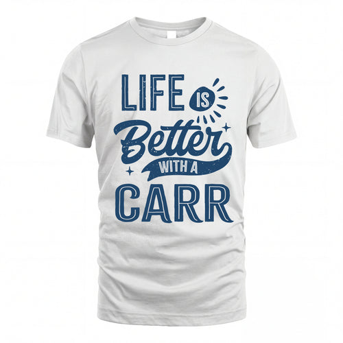CARR HH88-K2–Personalized Name Quote T-Shirt Life Is Better With Unisex Gift