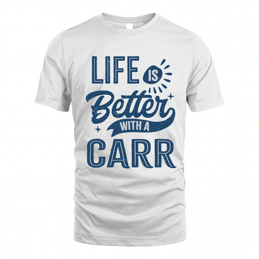 CARR HH88-K2–Personalized Name Quote T-Shirt Life Is Better With Unisex Gift