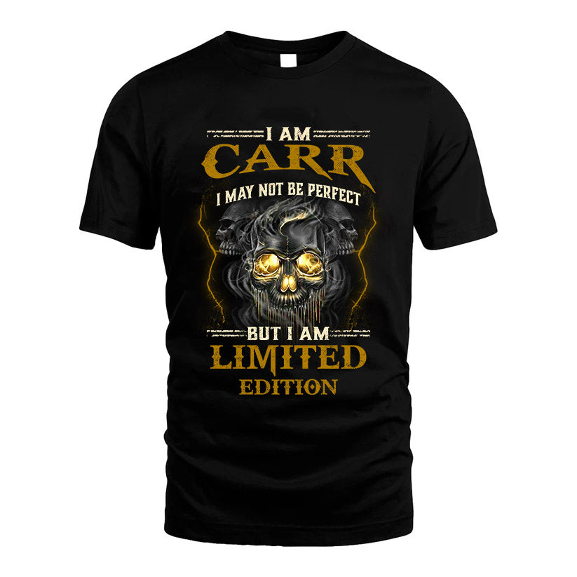 I Am Carr, I May Not Be Perfect, But I Am Limited Edition – Personalized Skull T-Shirt