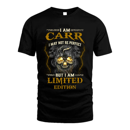 I Am Carr, I May Not Be Perfect, But I Am Limited Edition – Personalized Skull T-Shirt
