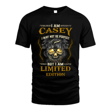 I Am Casey, I May Not Be Perfect, But I Am Limited Edition – Personalized Skull T-Shirt