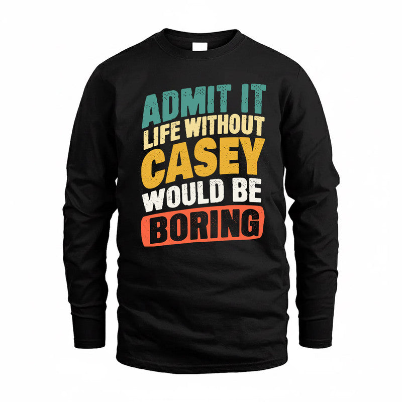 CASEY TP88-K4-229–Personalized Funny Quote Apparel “Life Without NAME Would Be Boring”