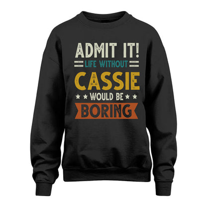 CASSIE HH88-K2–Personalized Funny Quote Apparel “Life Without NAME Would Be Boring”
