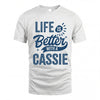 CASSIE HH88-K2–Personalized Name Quote T-Shirt Life Is Better With Unisex Gift