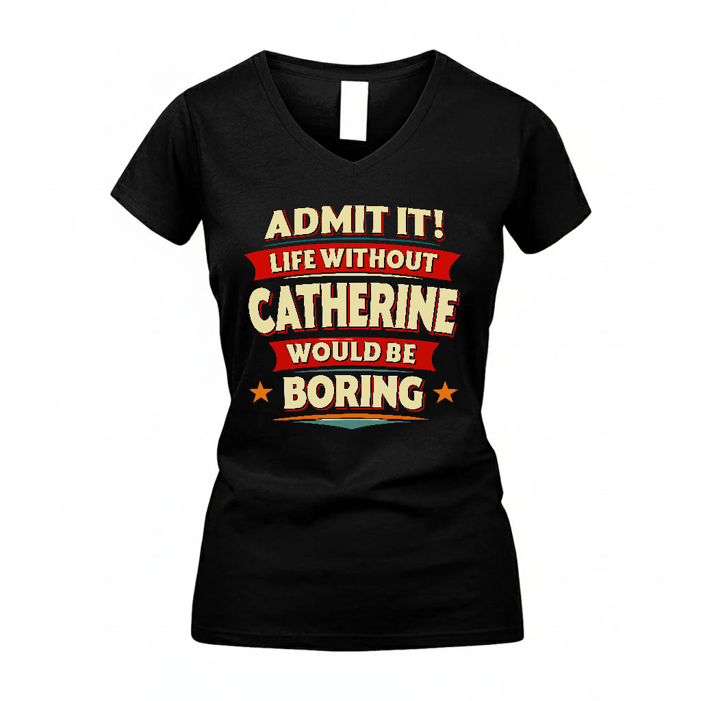 CATHERINE HH88-K2-106–Personalized Funny Quote Apparel “Life Without NAME Would Be Boring”