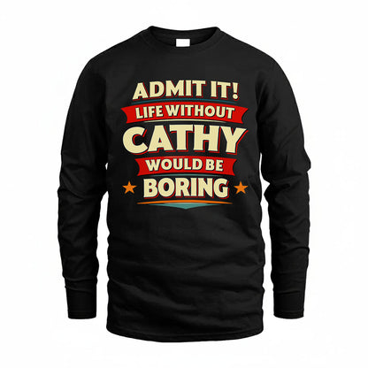 CATHY HH88-K2-106–Personalized Funny Quote Apparel “Life Without NAME Would Be Boring”