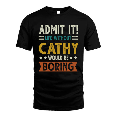 CATHY HH88-K2–Personalized Funny Quote Apparel “Life Without NAME Would Be Boring”