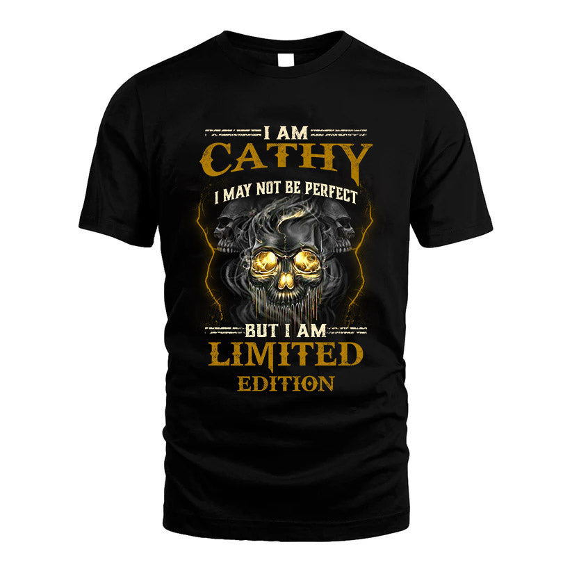 I Am Cathy, I May Not Be Perfect, But I Am Limited Edition – Personalized Skull T-Shirt