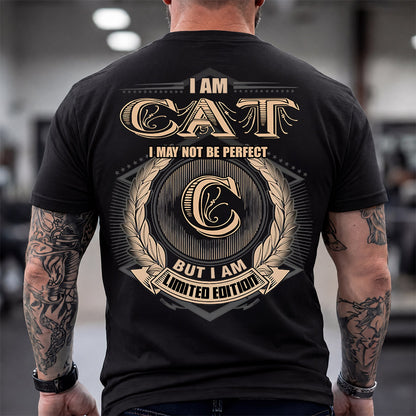 CAT 2K-101–Personalized Name Quote Apparel “I Am NAME May Not Be Perfect But I Am Limited Edition”