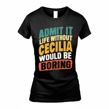 CECILIA TP88-K4-229–Personalized Funny Quote Apparel “Life Without NAME Would Be Boring”