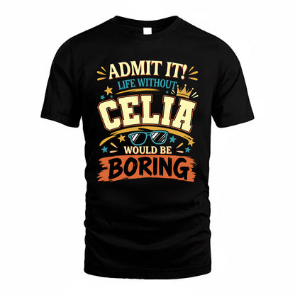 CELIA HH F005 Life Without You Would Be Boring Funny T-Shirt