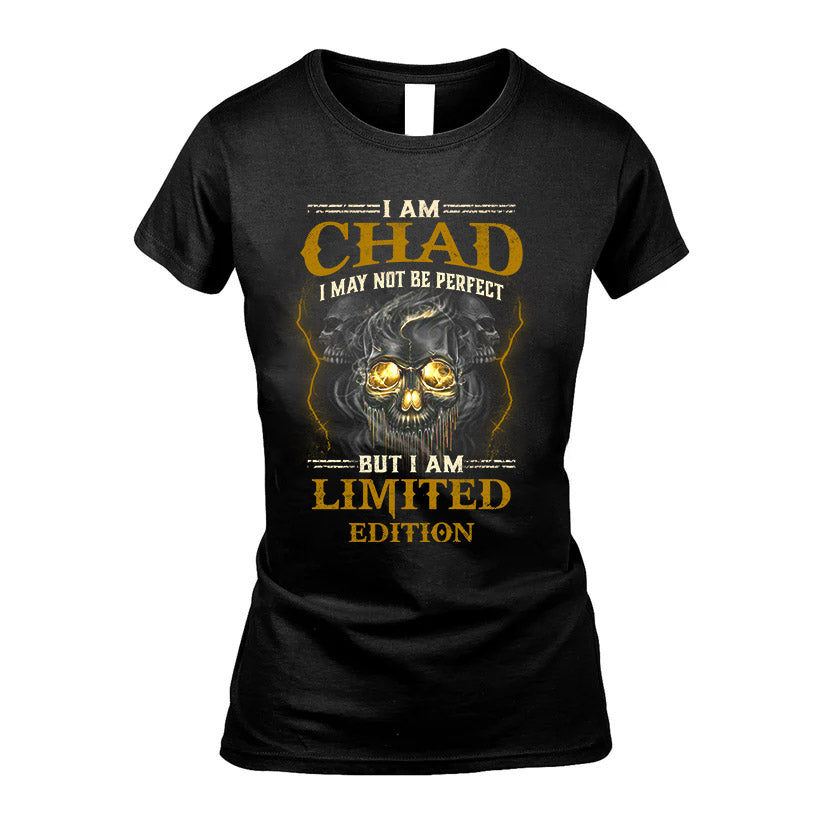 I Am Chad, I May Not Be Perfect, But I Am Limited Edition – Personalized Skull T-Shirt