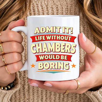 CHAMBERS HH F012 Personalized Name Coffee Mug – Life Without [Name] Would Be Boring – Funny Custom Gift
