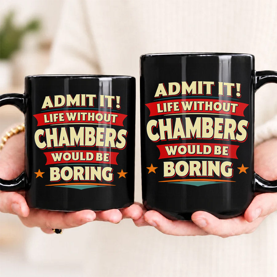CHAMBERS HH F012 Personalized Name Coffee Mug – Life Without [Name] Would Be Boring – Funny Custom Gift