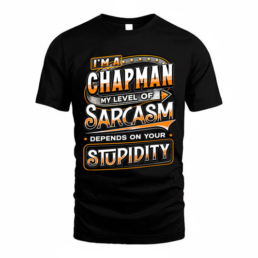 CHAPMAN TT88-K6-229 – Personalized Funny Sarcasm Apparel "My Level Of Sarcasm Depends On Your Stupidity"