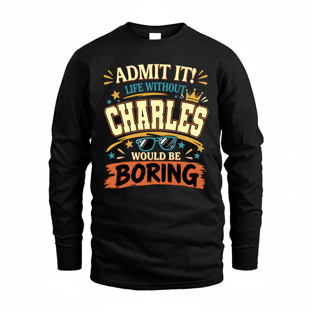 CHARLES HH F005 Life Without You Would Be Boring Funny T-Shirt