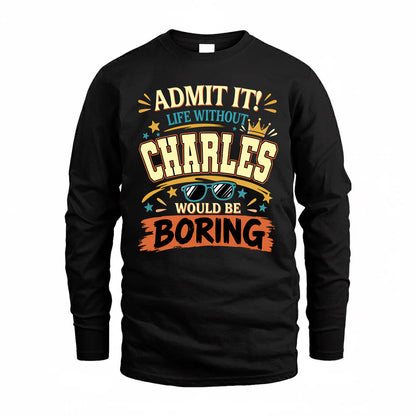 CHARLES HH F005 Life Without You Would Be Boring Funny T-Shirt
