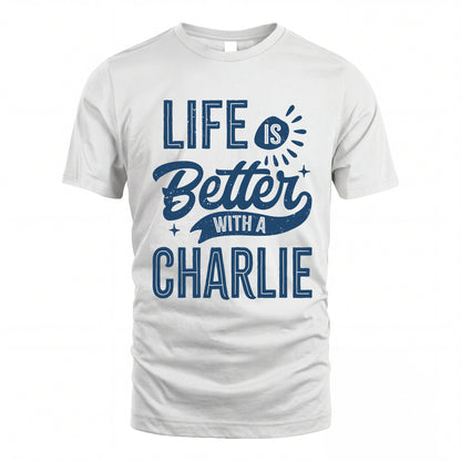 CHARLIE HH88-K2–Personalized Name Quote T-Shirt Life Is Better With Unisex Gift