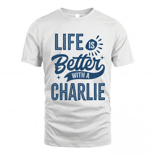 CHARLIE HH88-K2–Personalized Name Quote T-Shirt Life Is Better With Unisex Gift