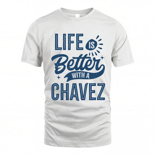 CHAVEZ HH88-K2–Personalized Name Quote T-Shirt Life Is Better With Unisex Gift