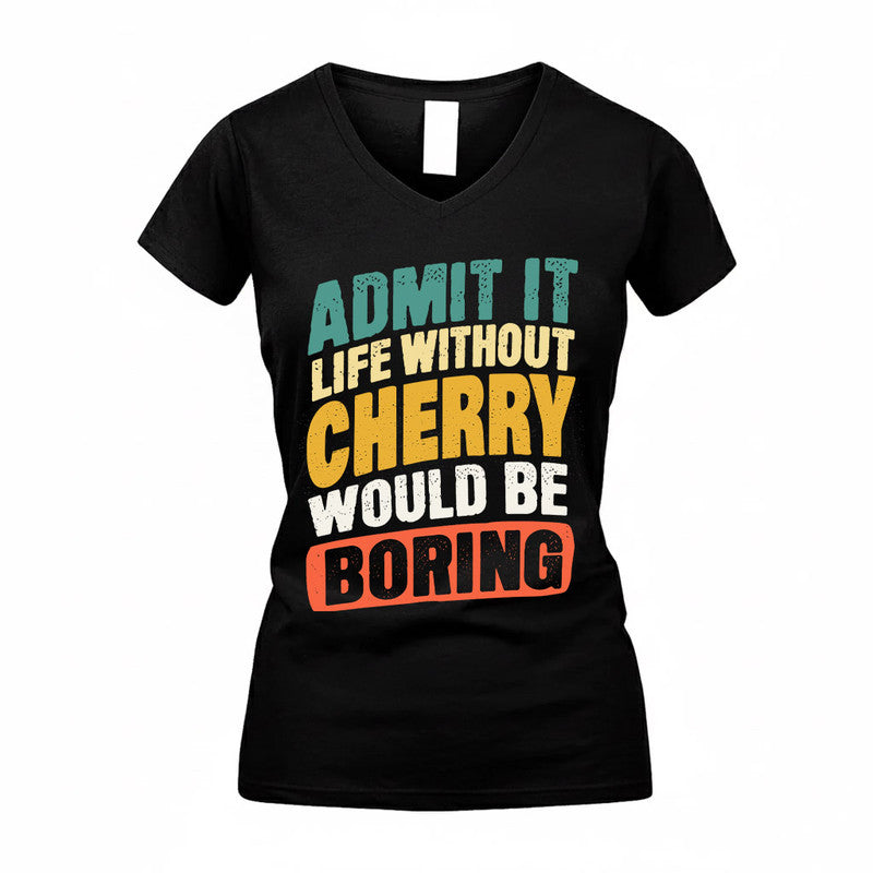CHERRY TP88-K4-229–Personalized Funny Quote Apparel “Life Without NAME Would Be Boring”