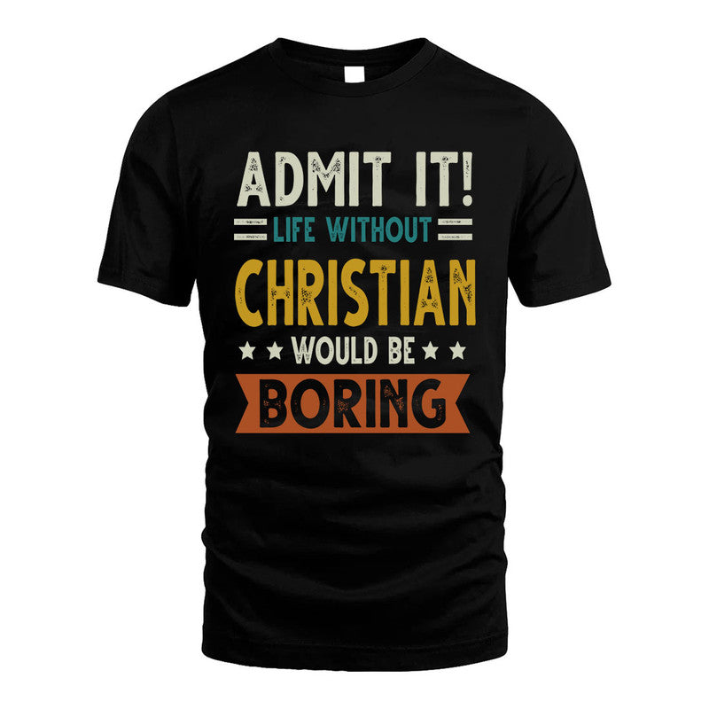 CHRISTIAN HH88-K2–Personalized Funny Quote Apparel “Life Without NAME Would Be Boring”