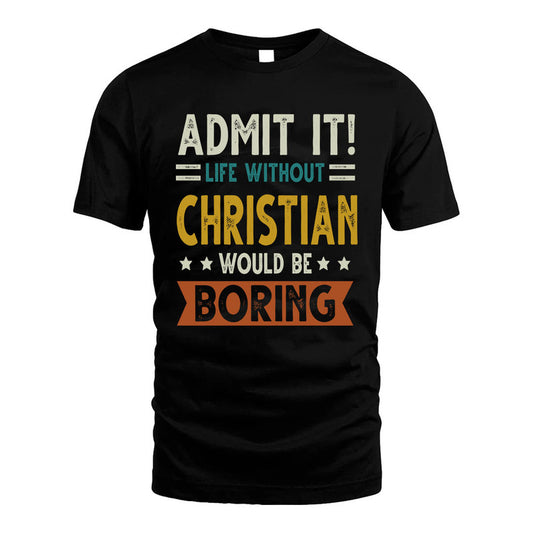 CHRISTIAN HH88-K2–Personalized Funny Quote Apparel “Life Without NAME Would Be Boring”