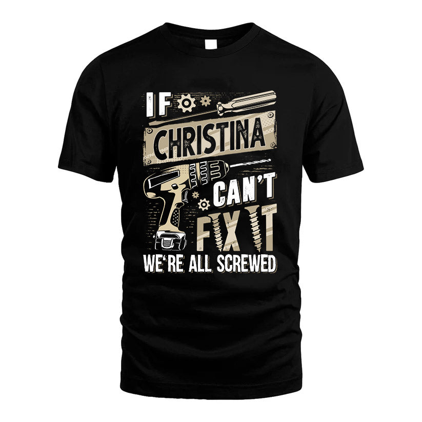 CHRISTINA HH-F001 Can’t Fix It, We’re All Screwed – Personalized Handyman T-Shirt