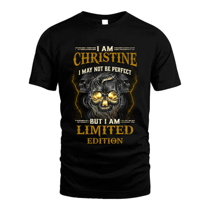 I Am Christine, I May Not Be Perfect, But I Am Limited Edition – Personalized Skull T-Shirt