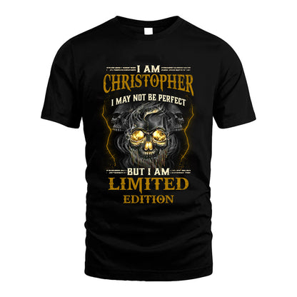 I Am Christopher, I May Not Be Perfect, But I Am Limited Edition – Personalized Skull T-Shirt